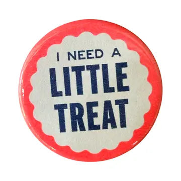 I Need A Little Treat Button