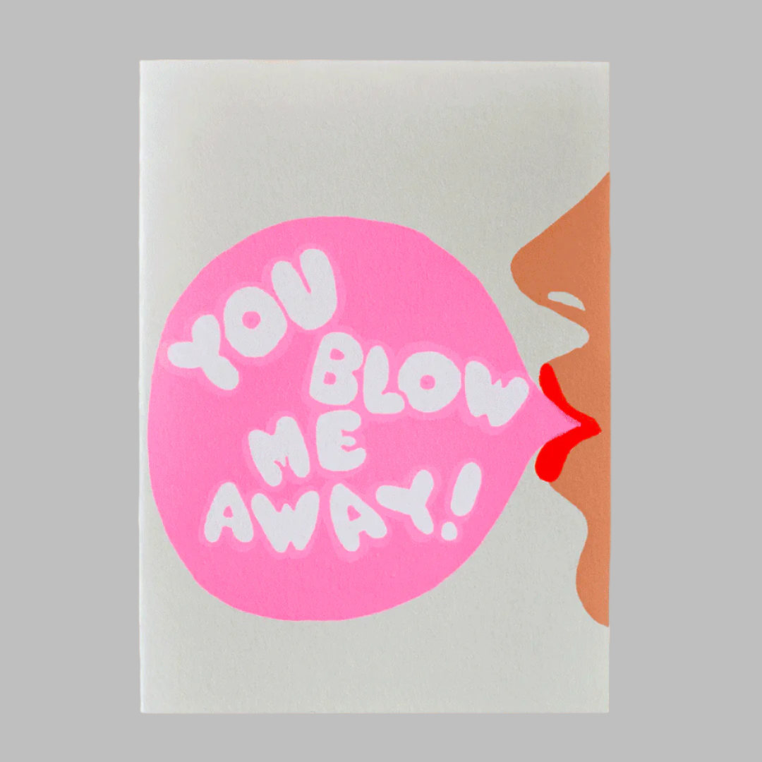 You Blow Me Away Screen Printed Card